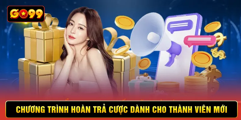Chương trình hoàn trả cược dành cho thành viên mới