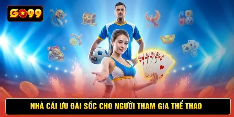Nhà cái ưu đãi sốc cho người tham gia thể thao