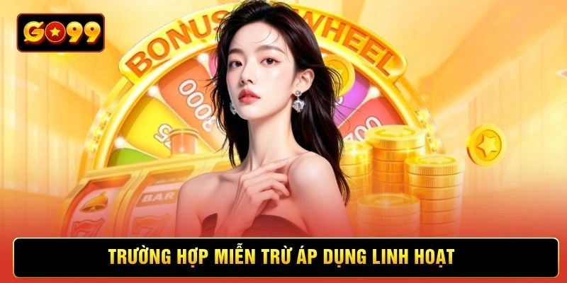 Trường hợp miễn trừ áp dụng linh hoạt